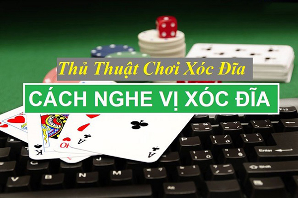 Cách nghe tiếng xóc đĩa là sao?
